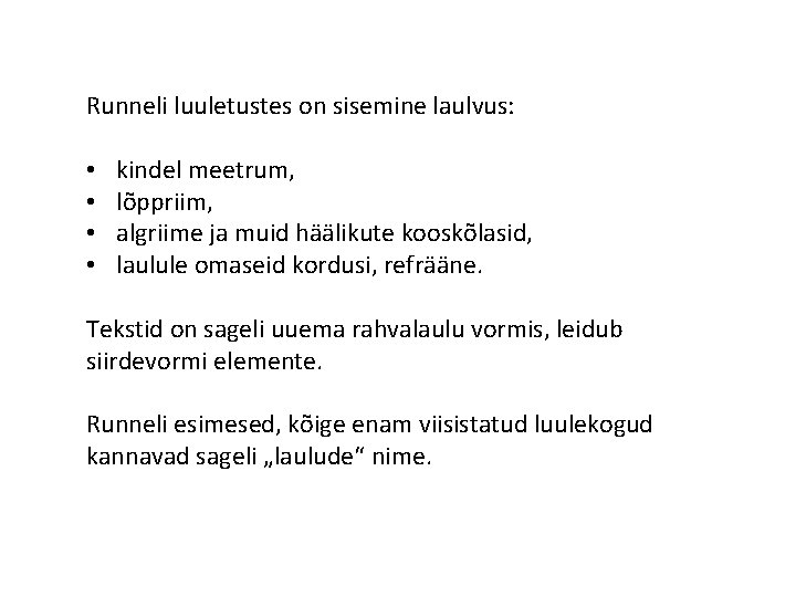 Runneli luuletustes on sisemine laulvus: • • kindel meetrum, lõppriim, algriime ja muid häälikute Runneli luuletustes on sisemine laulvus: • • kindel meetrum, lõppriim, algriime ja muid häälikute