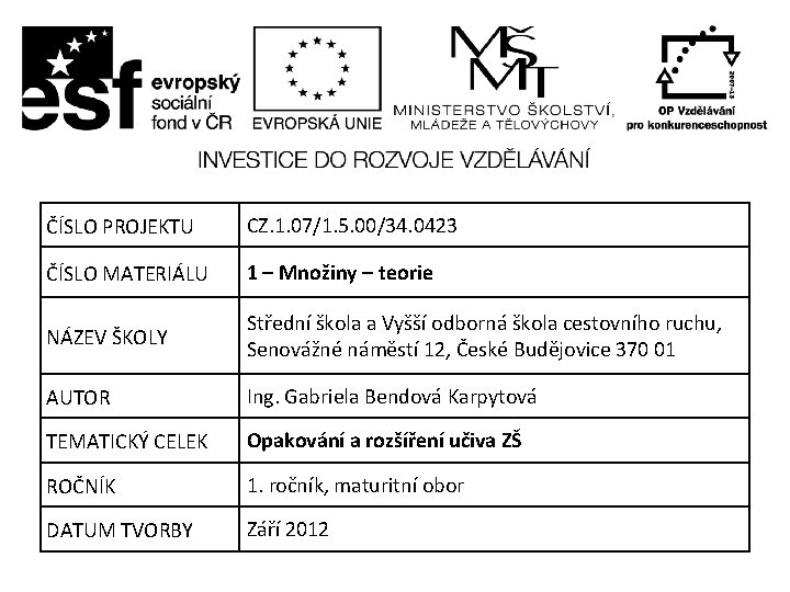 ČÍSLO PROJEKTU CZ. 1. 07/1. 5. 00/34. 0423 ČÍSLO MATERIÁLU 1 – Množiny –