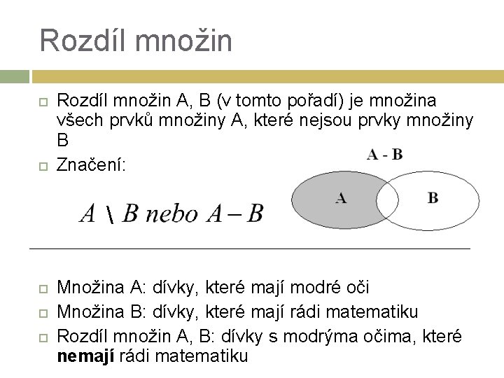 Rozdíl množin A, B (v tomto pořadí) je množina všech prvků množiny A, které