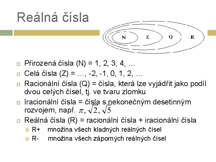 Reálná čísla Přirozená čísla (N) = 1, 2, 3, 4, … Celá čísla (Z)