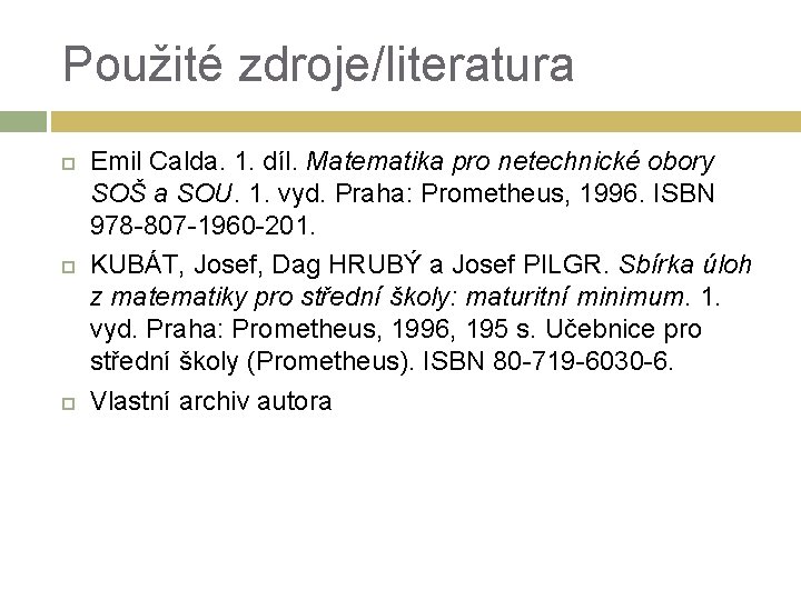 Použité zdroje/literatura Emil Calda. 1. díl. Matematika pro netechnické obory SOŠ a SOU. 1.