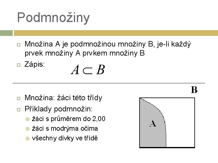 Podmnožiny Množina A je podmnožinou množiny B, je-li každý prvek množiny A prvkem množiny