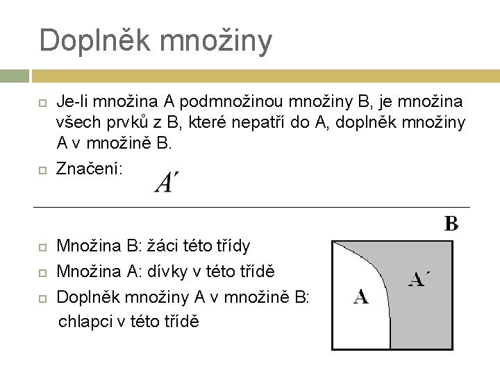 Doplněk množiny Je-li množina A podmnožinou množiny B, je množina všech prvků z B,