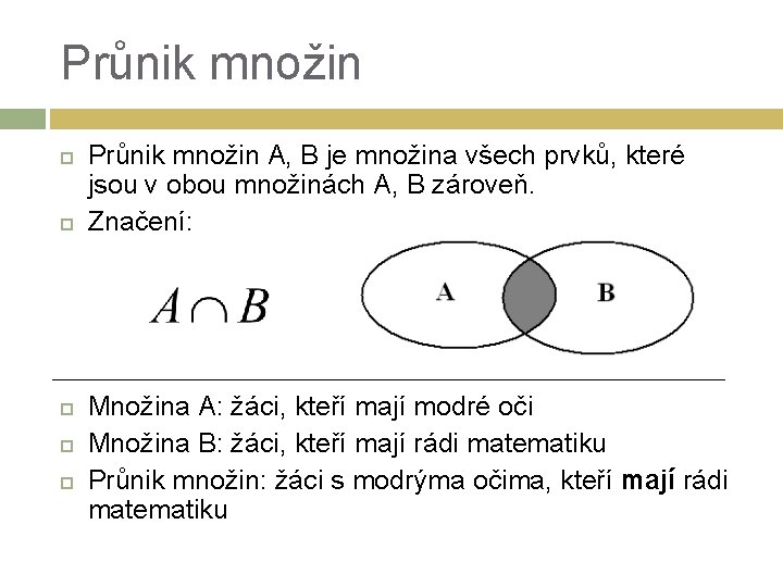 Průnik množin Průnik množin A, B je množina všech prvků, které jsou v obou