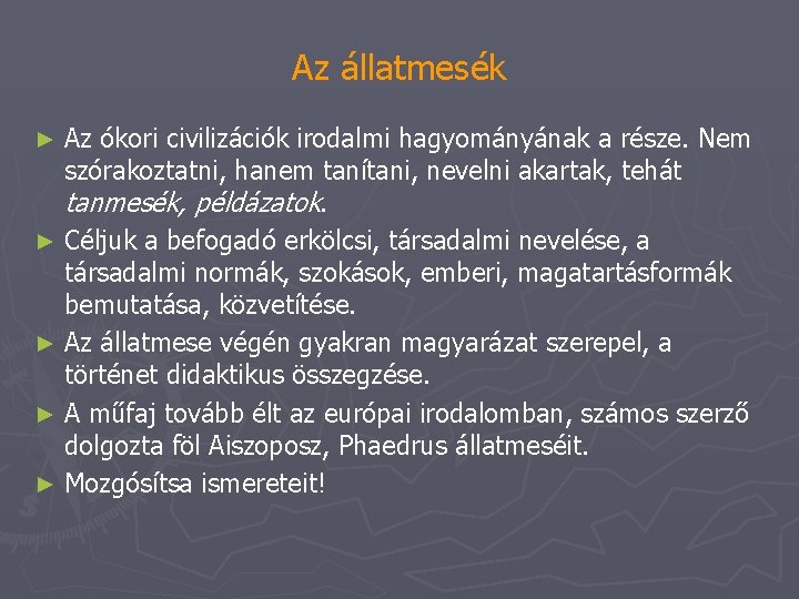 Az állatmesék Az ókori civilizációk irodalmi hagyományának a része. Nem szórakoztatni, hanem tanítani, nevelni