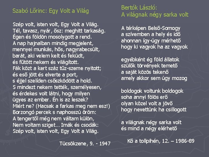 Szabó Lőrinc: Egy Volt a Világ Szép volt, isten volt, Egy Volt a Világ.