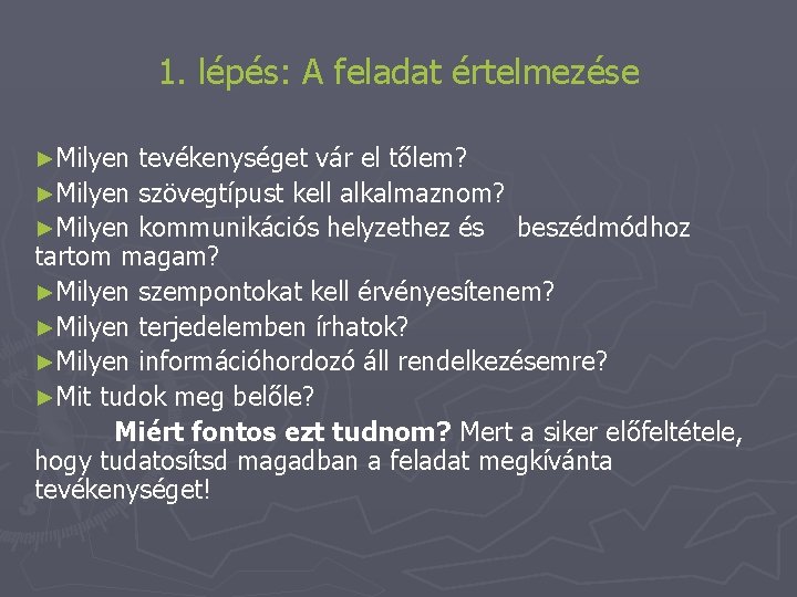 1. lépés: A feladat értelmezése ►Milyen tevékenységet vár el tőlem? ►Milyen szövegtípust kell alkalmaznom?