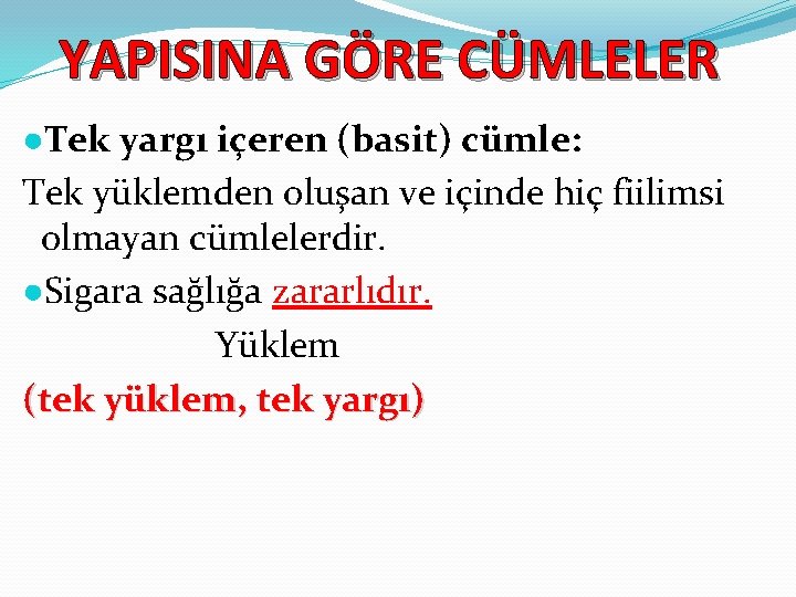 YAPISINA GÖRE CÜMLELER ●Tek yargı içeren (basit) cümle: Tek yüklemden oluşan ve içinde hiç