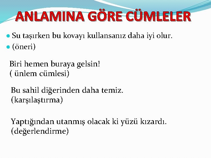 ANLAMINA GÖRE CÜMLELER ● Su taşırken bu kovayı kullansanız daha iyi olur. ● (öneri)