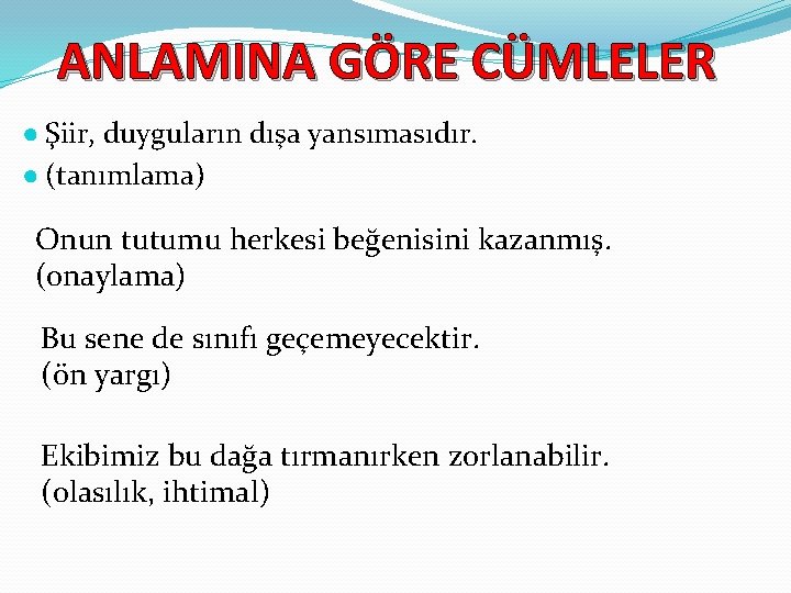 ANLAMINA GÖRE CÜMLELER ● Şiir, duyguların dışa yansımasıdır. ● (tanımlama) Onun tutumu herkesi beğenisini