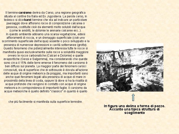 Il termine carsismo deriva da Carso, una regione geografica situata al confine tra Italia