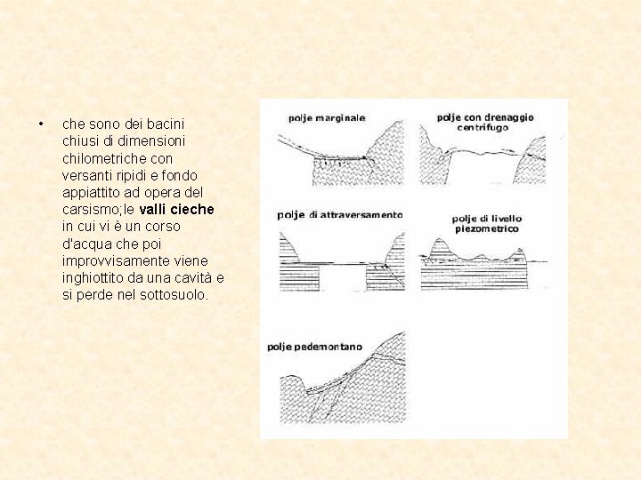  • che sono dei bacini chiusi di dimensioni chilometriche con versanti ripidi e