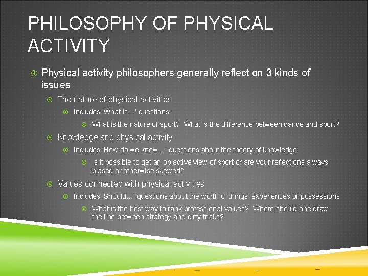 PHILOSOPHY OF PHYSICAL ACTIVITY Physical activity philosophers generally reflect on 3 kinds of issues PHILOSOPHY OF PHYSICAL ACTIVITY Physical activity philosophers generally reflect on 3 kinds of issues