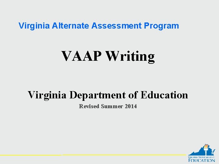 Virginia Alternate Assessment Program VAAP Writing Virginia Department of Education Revised Summer 2014 