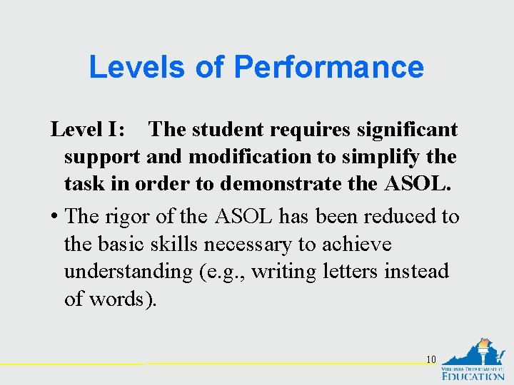 Levels of Performance Level I: The student requires significant support and modification to simplify