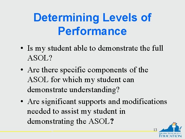 Determining Levels of Performance • Is my student able to demonstrate the full ASOL?