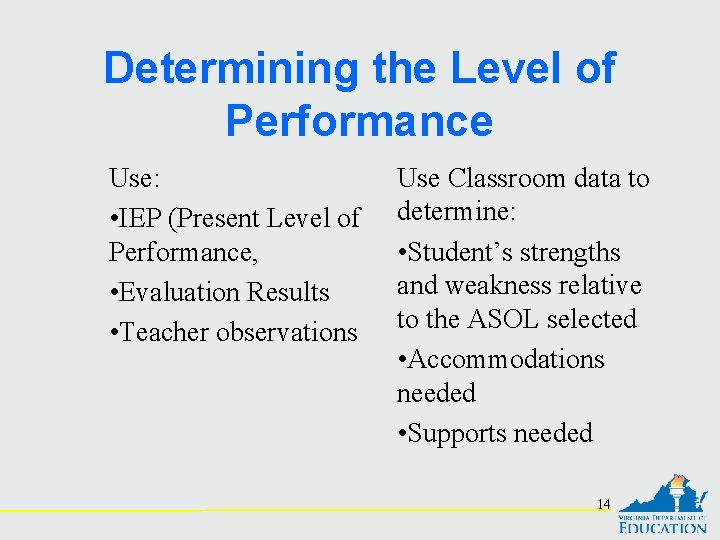 Determining the Level of Performance Use: • IEP (Present Level of Performance, • Evaluation