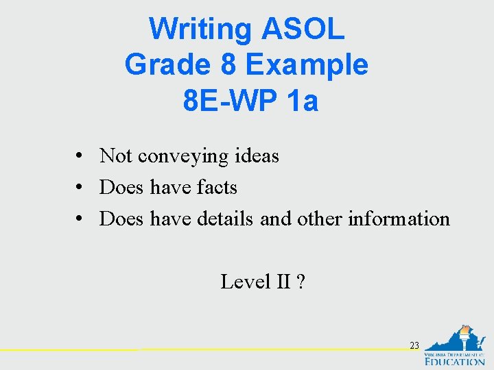 Writing ASOL Grade 8 Example 8 E-WP 1 a • Not conveying ideas •