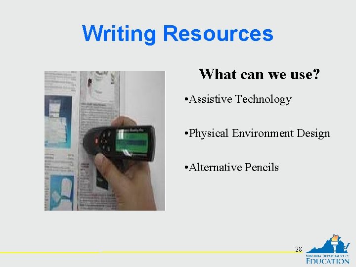 Writing Resources What can we use? • Assistive Technology • Physical Environment Design •