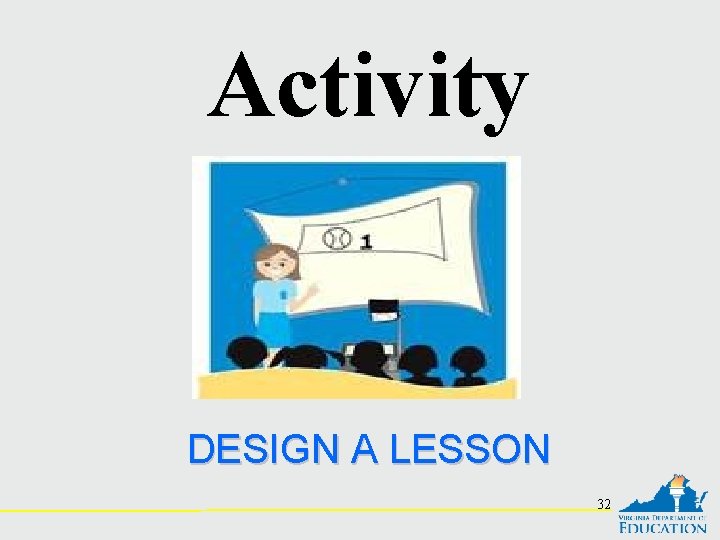 Activity DESIGN A LESSON 32 