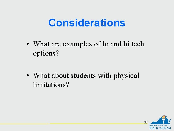 Considerations • What are examples of lo and hi tech options? • What about