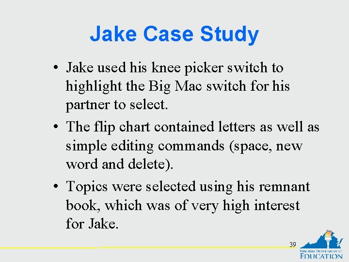 Jake Case Study • Jake used his knee picker switch to highlight the Big