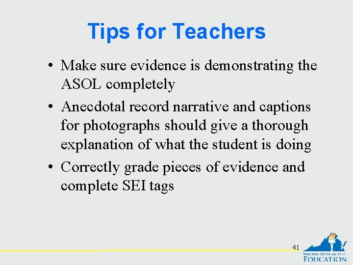 Tips for Teachers • Make sure evidence is demonstrating the ASOL completely • Anecdotal