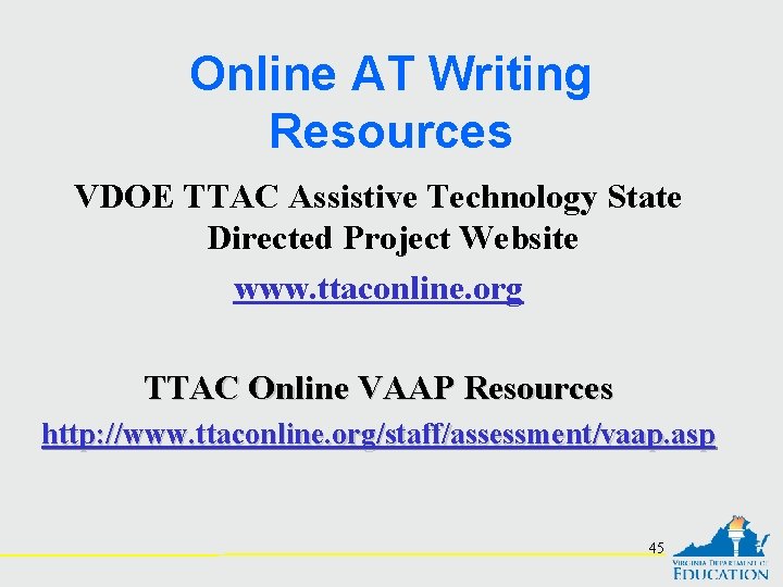 Online AT Writing Resources VDOE TTAC Assistive Technology State Directed Project Website www. ttaconline.