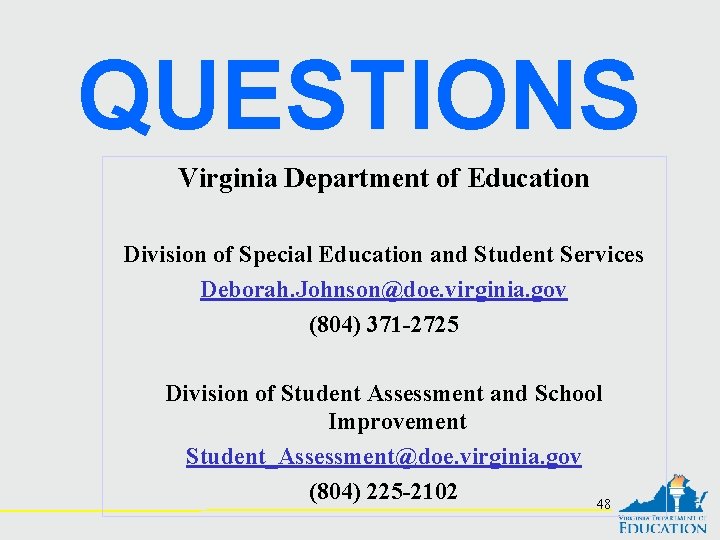 QUESTIONS Virginia Department of Education Division of Special Education and Student Services Deborah. Johnson@doe.