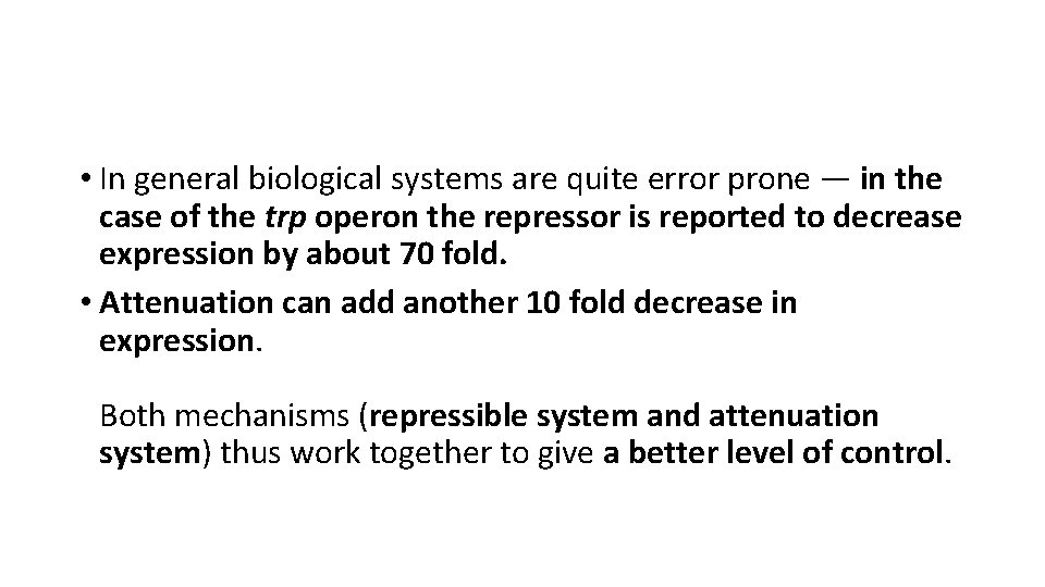  • In general biological systems are quite error prone — in the case