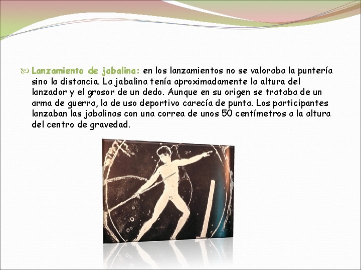  Lanzamiento de jabalina: en los lanzamientos no se valoraba la puntería sino la