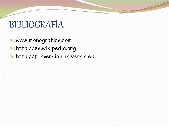 BIBLIOGRAFÍA www. monografias. com http: //es. wikipedia. org http: //funversion. universia. es 