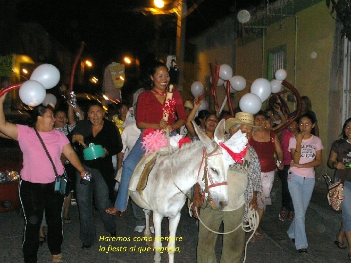 Haremos como siempre la fiesta al que regresa, 