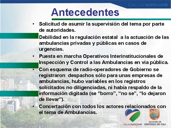 Antecedentes • Solicitud de asumir la supervisión del tema por parte de autoridades. •