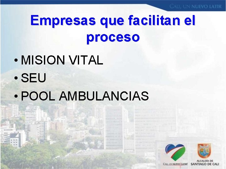 Empresas que facilitan el proceso • MISION VITAL • SEU • POOL AMBULANCIAS Empresas que facilitan el proceso • MISION VITAL • SEU • POOL AMBULANCIAS
