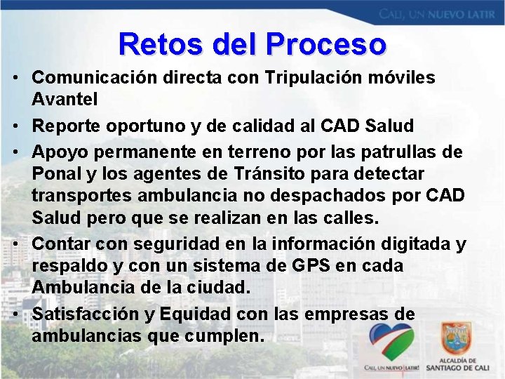 Retos del Proceso • Comunicación directa con Tripulación móviles Avantel • Reporte oportuno y