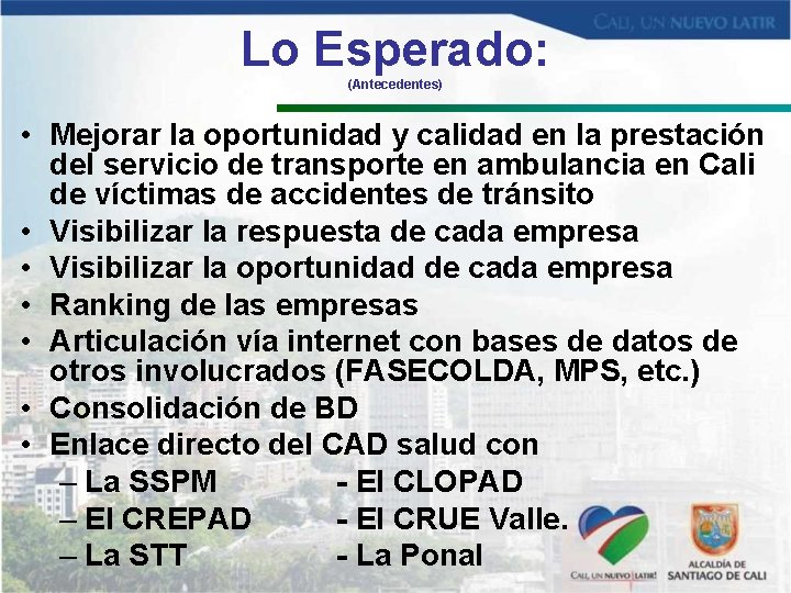 Lo Esperado: (Antecedentes) • Mejorar la oportunidad y calidad en la prestación del servicio Lo Esperado: (Antecedentes) • Mejorar la oportunidad y calidad en la prestación del servicio