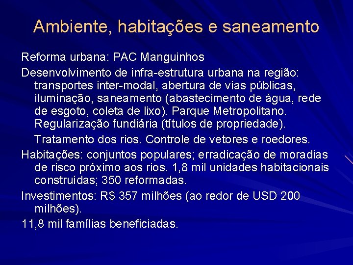 Ambiente, habitações e saneamento Reforma urbana: PAC Manguinhos Desenvolvimento de infra-estrutura urbana na região: