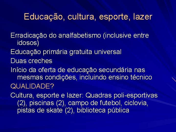 Educação, cultura, esporte, lazer Erradicação do analfabetismo (inclusive entre idosos) Educação primária gratuita universal