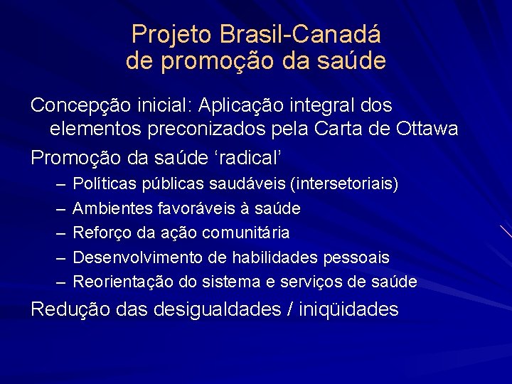 Projeto Brasil-Canadá de promoção da saúde Concepção inicial: Aplicação integral dos elementos preconizados pela