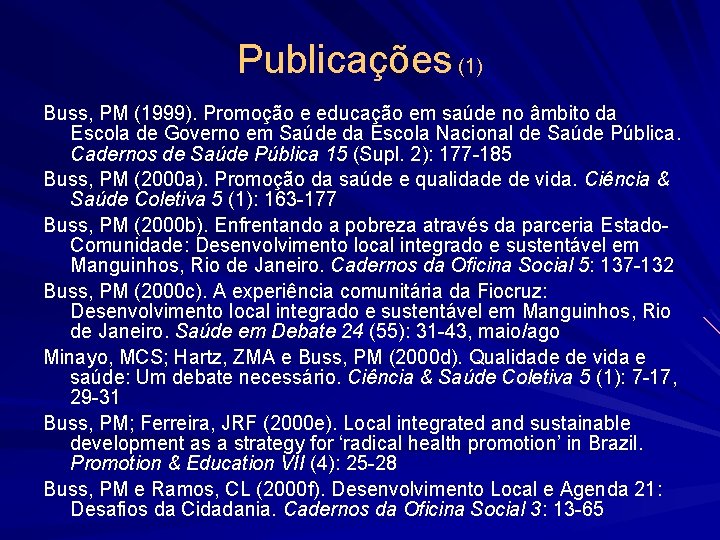 Publicações (1) Buss, PM (1999). Promoção e educação em saúde no âmbito da Escola