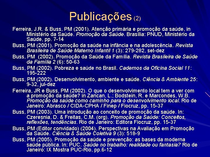 Publicações (2) Ferreira, J. R. & Buss, PM (2001). Atenção primária e promoção da
