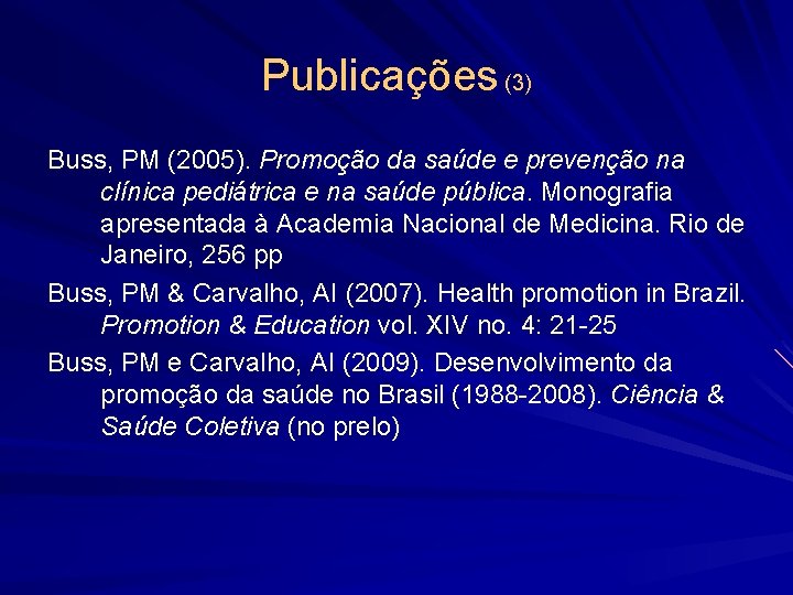 Publicações (3) Buss, PM (2005). Promoção da saúde e prevenção na clínica pediátrica e