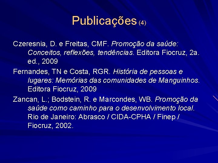 Publicações (4) Czeresnia, D. e Freitas, CMF. Promoção da saúde: Conceitos, reflexões, tendências. Editora