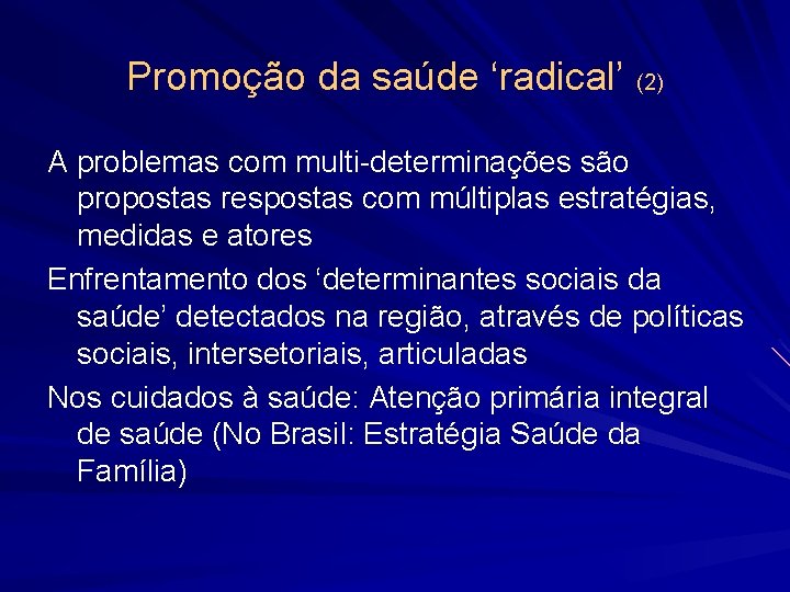 Promoção da saúde ‘radical’ (2) A problemas com multi-determinações são propostas respostas com múltiplas