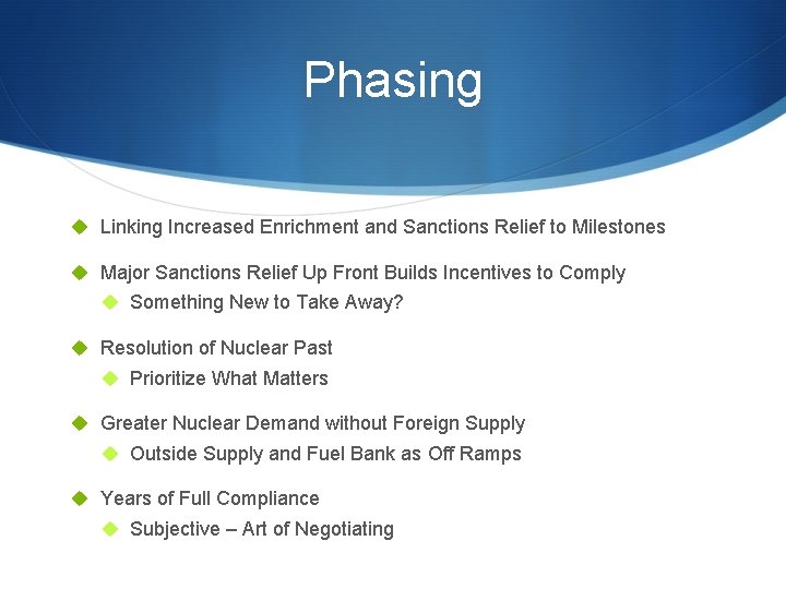 Phasing u Linking Increased Enrichment and Sanctions Relief to Milestones u Major Sanctions Relief