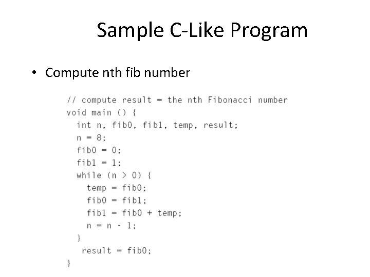 Sample C-Like Program • Compute nth fib number 