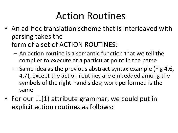 Action Routines • An ad-hoc translation scheme that is interleaved with parsing takes the