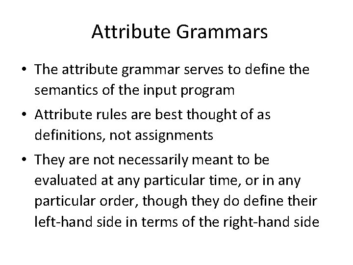 Attribute Grammars • The attribute grammar serves to define the semantics of the input