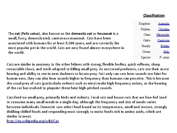 Classification The cat (Felis catus), also known as the domestic cat or housecat is